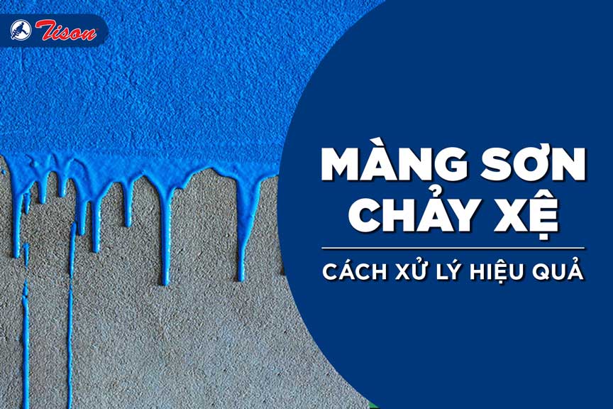 Màng sơn chảy xệ & cách xử lý hiệu quả